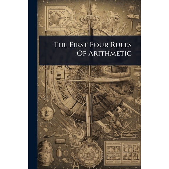 The First Four Rules Of Arithmetic, (Paperback)
