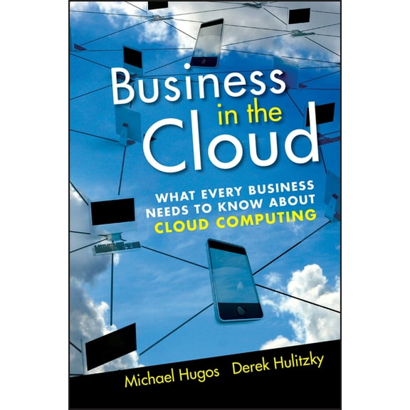 Business in the Cloud: What Every Business Needs to Know about Cloud Computing, (Hardcover)
