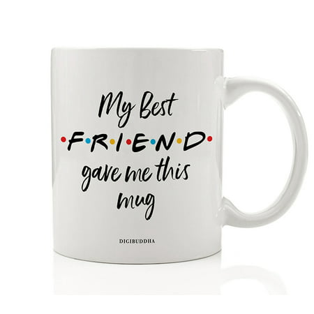 MY BEST FRIEND Coffee Mug Cute Gift Idea FRIENDS TV Show Perfect Christmas Birthday Present for Your BFF Friend Bestie Close Family Member Soul Sisters 11oz Ceramic Beverage Tea Cup Digibuddha (Gift Ideas For Best Friend Female 60th Birthday)