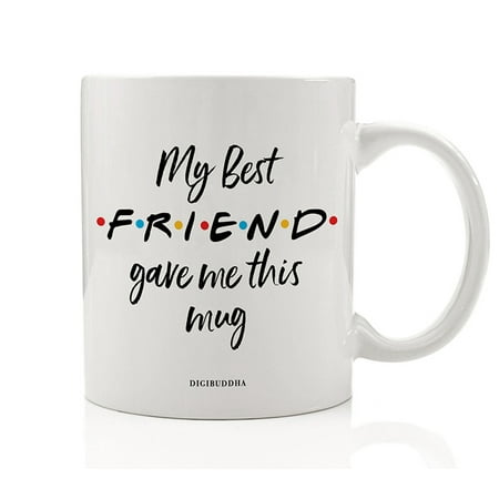 Christmas Gift Ideas MY BEST FRIEND Coffee Mug Cute Gift Idea FRIENDS TV Show Perfect Christmas Birthday Present for Your BFF Friend Bestie Close Family Member Soul Sisters 11oz Ceramic Beverage Tea Cup Digibuddha DM0777 ()