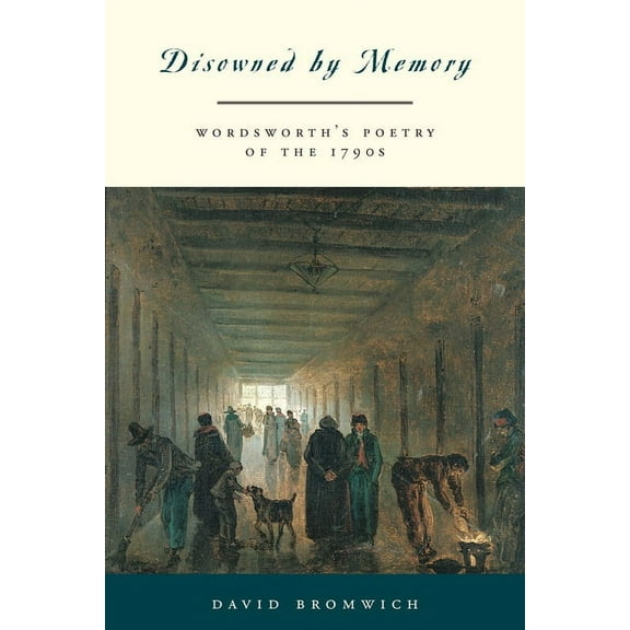 Disowned by Memory: Wordsworth's Poetry of the 1790s, (Paperback)