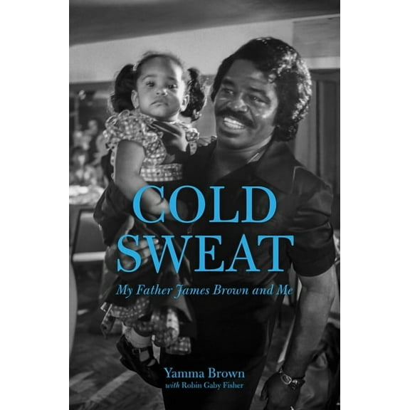 Cold Sweat: My Father James Brown and Me, (Paperback)