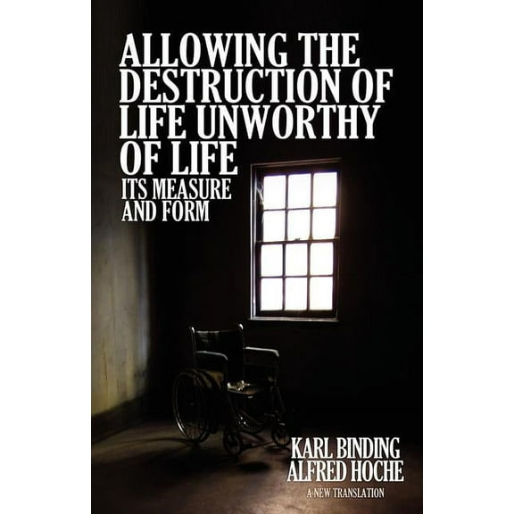 Allowing the Destruction of Life Unworthy of Life: Its Measure and Form, (Paperback)