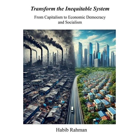Transform the Inequitable System​: From Capitalism to Economic Democracy​ and Socialism, (Paperback)