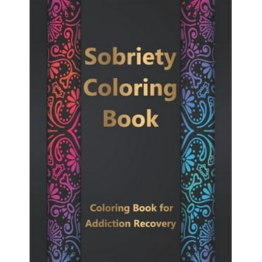 Sobriety Coloring Book: Coloring Book for Addiction Recovery, Feeling Good and Moving On With Your Life - 8.5 " x 11 ",1