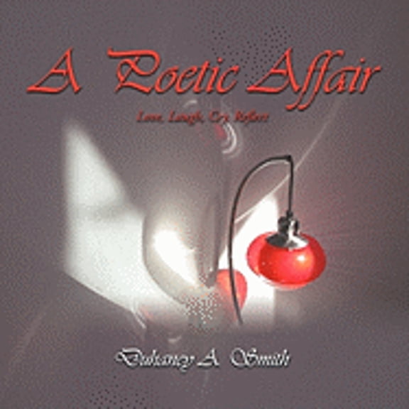A Poetic Affair: Love, Laugh, Cry, Reflect (Paperback) by Duhaney A Smith