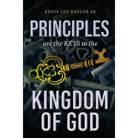 Principles Are The Keys To The Kingdom Of God, (Paperback)