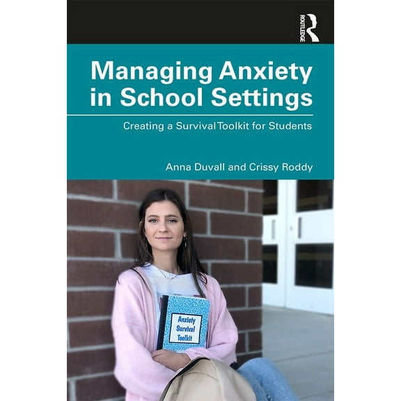 Managing Anxiety in School Settings: Creating a Survival Toolkit for Students, (Paperback)