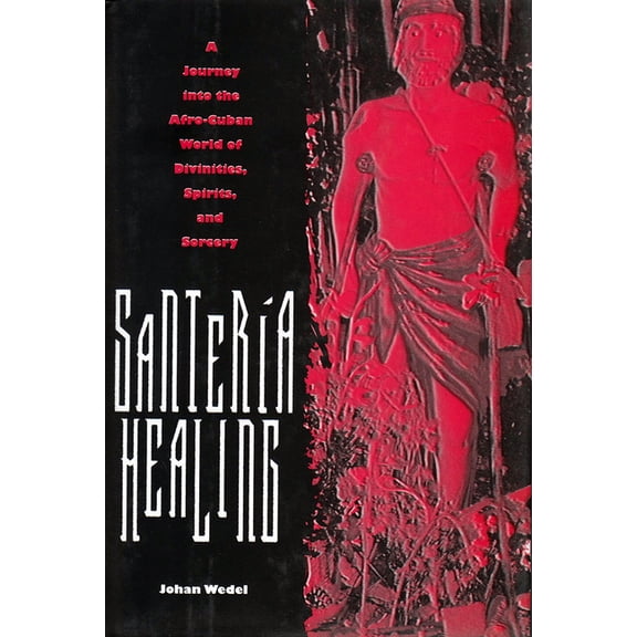 Contemporary Cuba Santeria Healing: A Journey Into the Afro-Cuban World of Divinities, Spirits, and Sorcery, (Paperback)