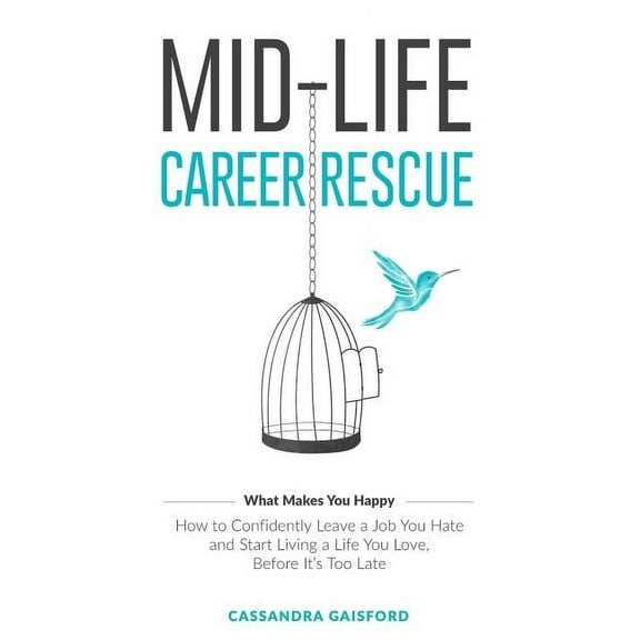 Midlife Career Rescue Mid-Life Career Rescue (What Makes You Happy): How to confidently leave a job you hate, and start living a life you love, Book 2, (Paperback)