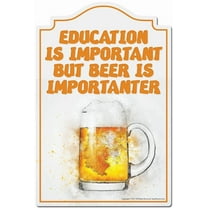 Education Is Important But Beer Is Importanter Novelty Sign | Indoor/Outdoor | Funny Home Decor for Garages, Living Rooms, Bedroom, Offices | SignMission personalized gift