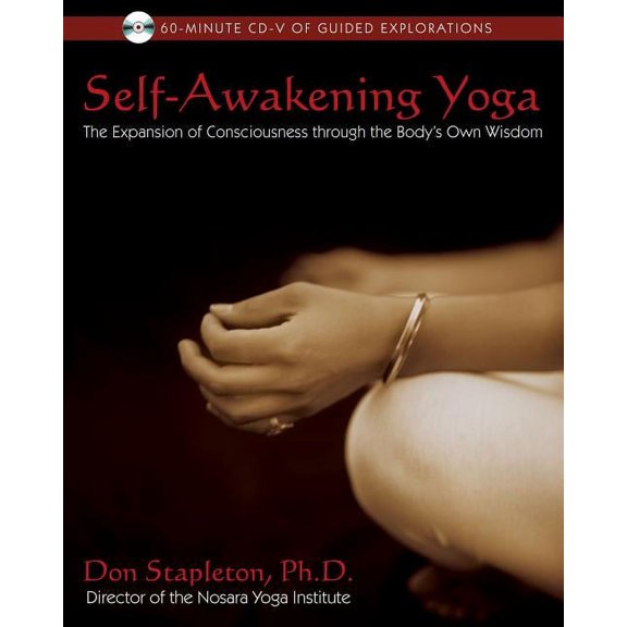 Self-Awakening Yoga: The Expansion of Consciousness Through the Body's Own Wisdom, (Paperback)