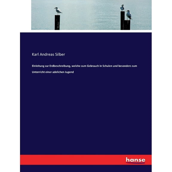 Einleitung zur Erdbeschreibung, welche zum Gebrauch in Schulen und besonders zum Unterricht einer adelichen Jugend, (Paperback)