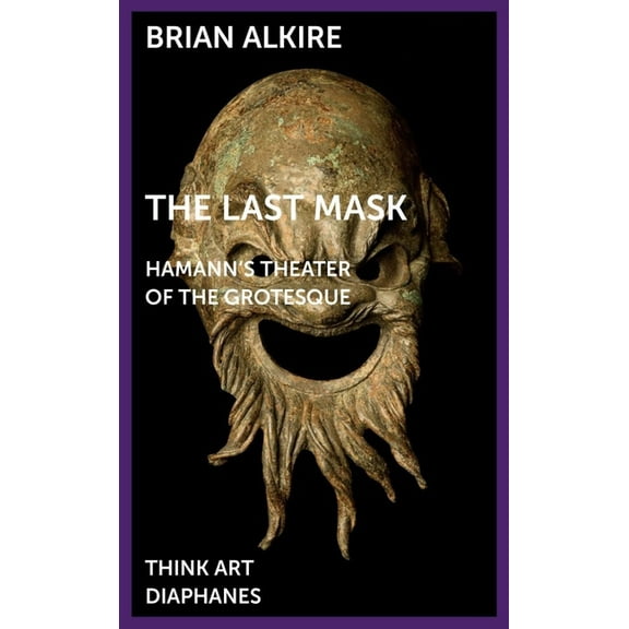 Think Art: The Last Mask : Hamann's Theater of the Grotesque (Paperback)