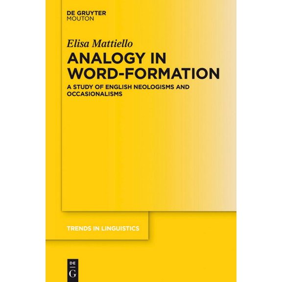 Trends in Linguistics. Studies and Monog Analogy in Word-Formation: A Study of English Neologisms and Occasionalisms, Book 309, (Hardcover)