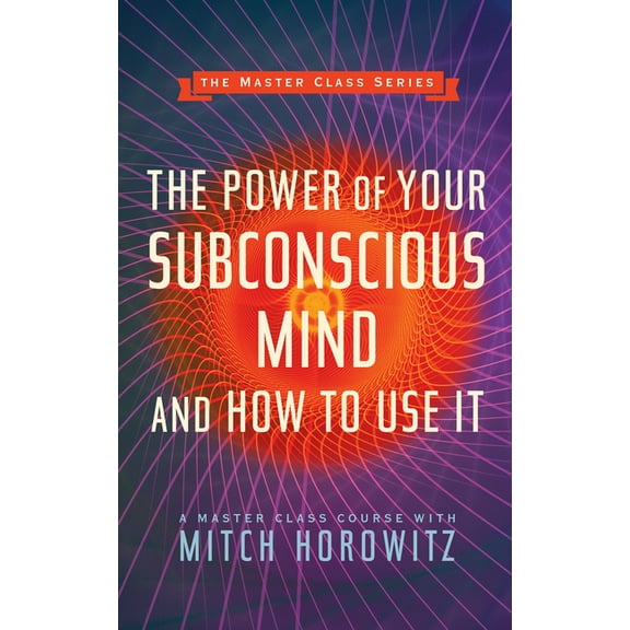 The Power of Your Subconscious Mind and How to Use It (Master Class Series), (Paperback)