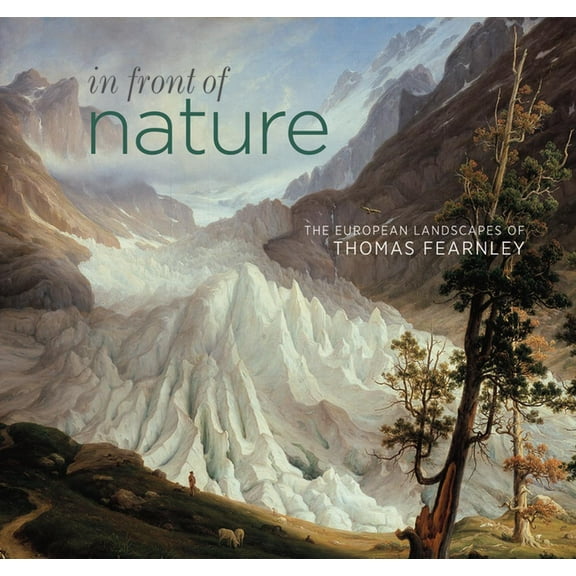 In Front of Nature: The European Landscapes of Thomas Fearnley, (Paperback)