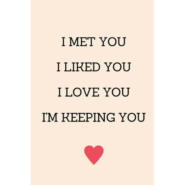 I Met You I Liked You I Love You I'm Keeping You : Anniversary Gifts for Him Funny I Love You Card, Birthday Card, Anniversary Card, Card for Boyfriend Husband Fiance (Paperback) - I Met You I Liked You I Love You I'm Keeping You : Anniversary Gifts for Him Funny I Love You Card, Birthday Card, Anniversary Card, Card for Boyfriend Husband Fiance (Paperback) -