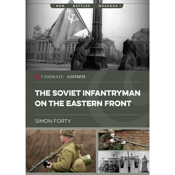 Casemate Illustrated The Soviet Infantryman on the Eastern Front, (Paperback)