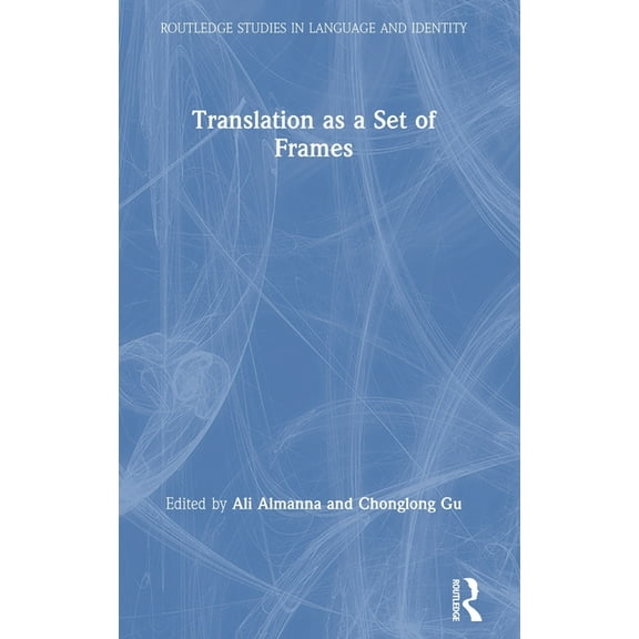 Routledge Studies in Language and Identi Translation as a Set of Frames, (Hardcover)