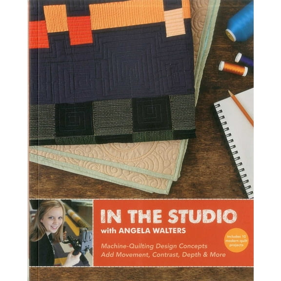 In the Studio with Angela Walters : Machine-Quilting Design Concepts - Add Movement, Contrast, Depth & More (Paperback)