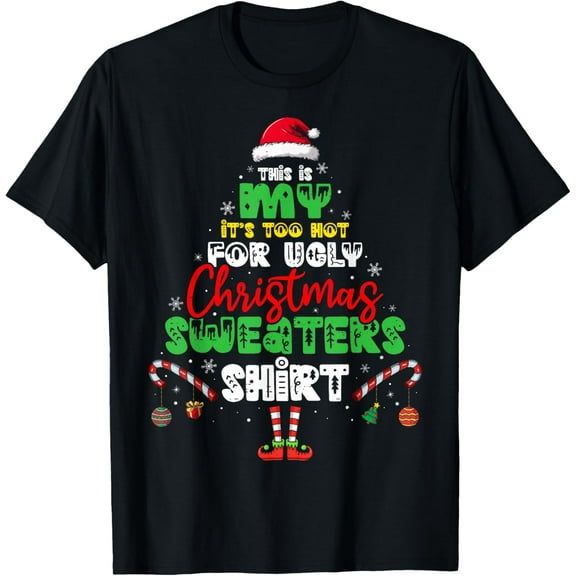 It's Too Hot for Ugly Christmas Shirt Funny Xmas Men Women T-Shirt Shirts