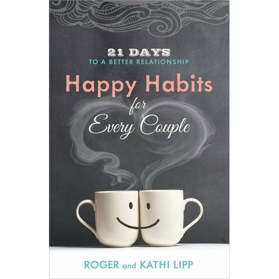 Happy Habits for Every Couple: 21 Days to a Better Relationship, (Paperback)