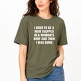 thumbnail image 5 of I Used To Be A Man Trapped In A Woman's Body And Then I Was Born T-Shirt – Humorous Birth Theme – Unisex Everyday Wear, 5 of 6