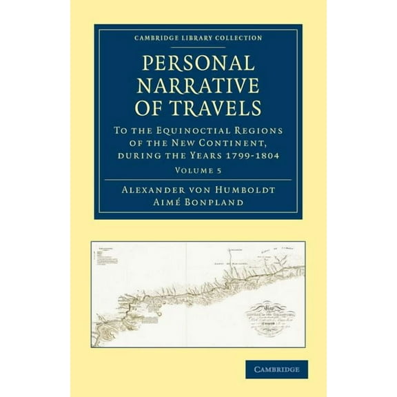 Personal Narrative of Travels to the Equinoctial Regions of the New Continent: During the Years 1799-1804, (Paperback)