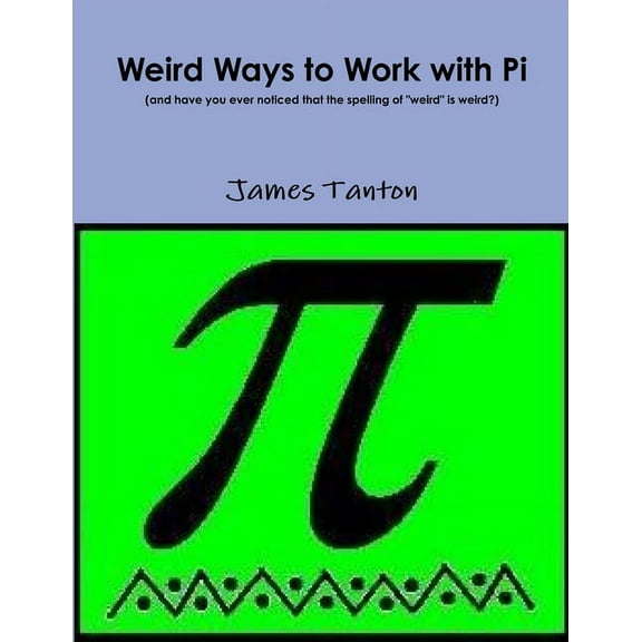 Weird Ways to Work with Pi (Paperback)