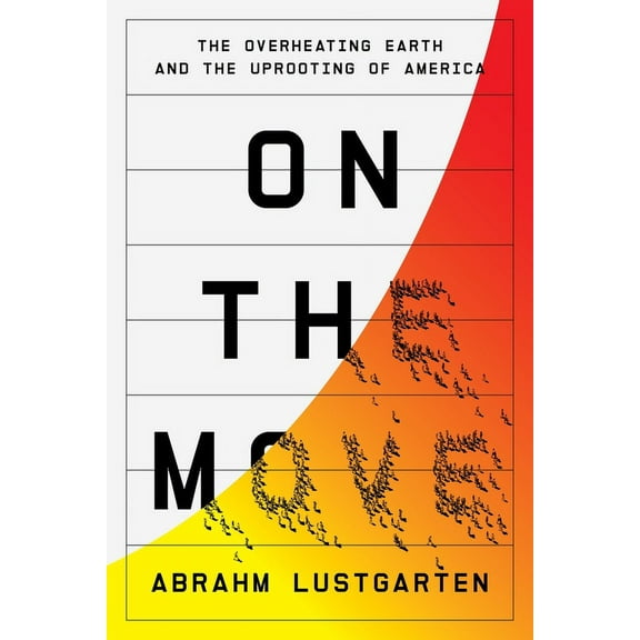 On the Move: The Overheating Earth and the Uprooting of America, (Hardcover)
