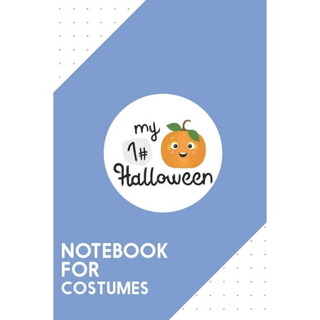 Notebook for Costumes : Dotted Journal with My First Halloween Pumpkin Design - Cool Gift for a friend or family who loves funny presents! - 6x9