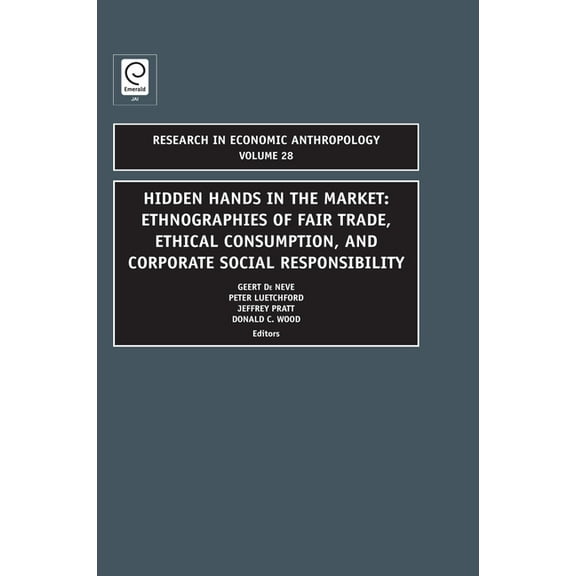 Research in Economic Anthropology Hidden Hands in the Market: Ethnographies of Fair Trade, Ethical Consumption and Corporate Social Responsibility, Book 28, (Paperback)