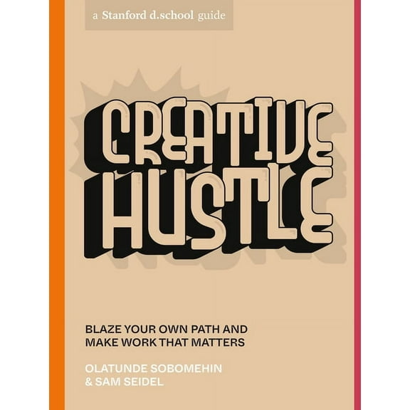 Creative Hustle: Blaze Your Own Path and Make Work That Matters