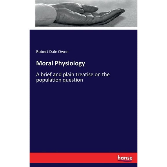 Moral Physiology: A brief and plain treatise on the population question, (Paperback)