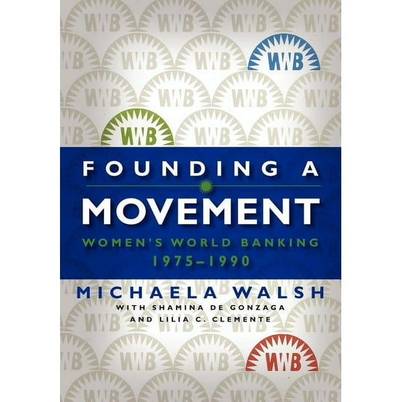 Founding a Movement: Women's World Banking, 1975-1990, (Paperback)