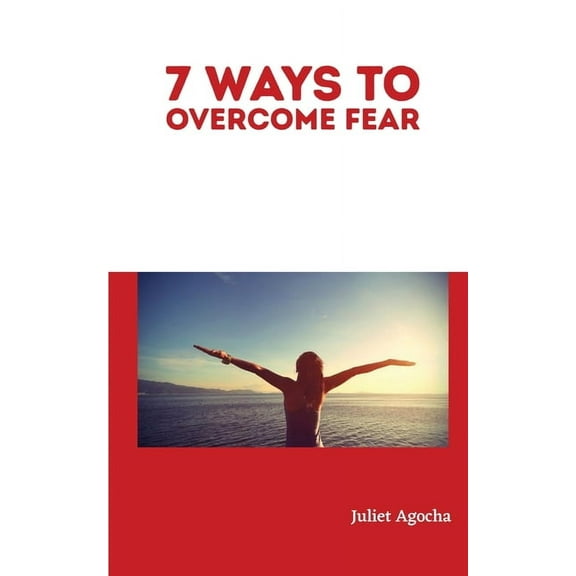 7 Ways to Overcome Fear, (Paperback)