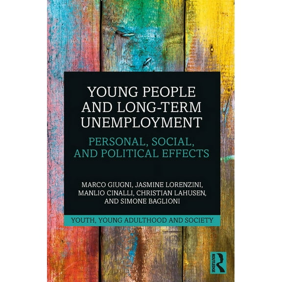 Youth, Young Adulthood and Society Young People and Long-Term Unemployment: Personal, Social, and Political Effects, (Paperback)