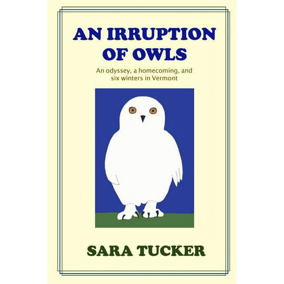 An Irruption of Owls: An odyssey, a homecoming, and six winters in Vermont, (Paperback)