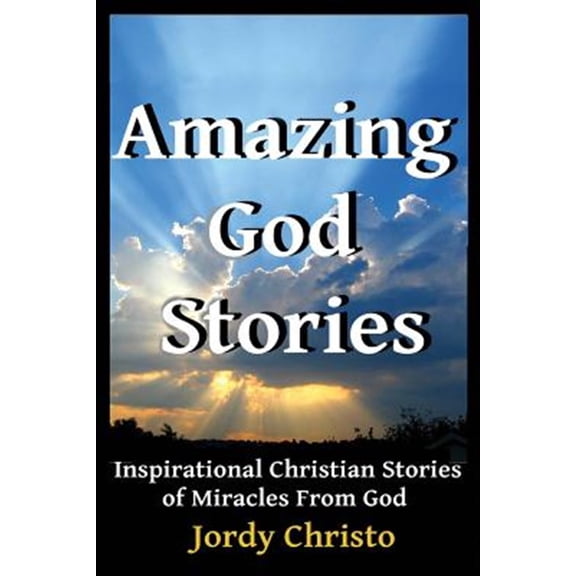 Pre-Owned Amazing God Stories : Inspirational Christian Stories of Miracles from God
