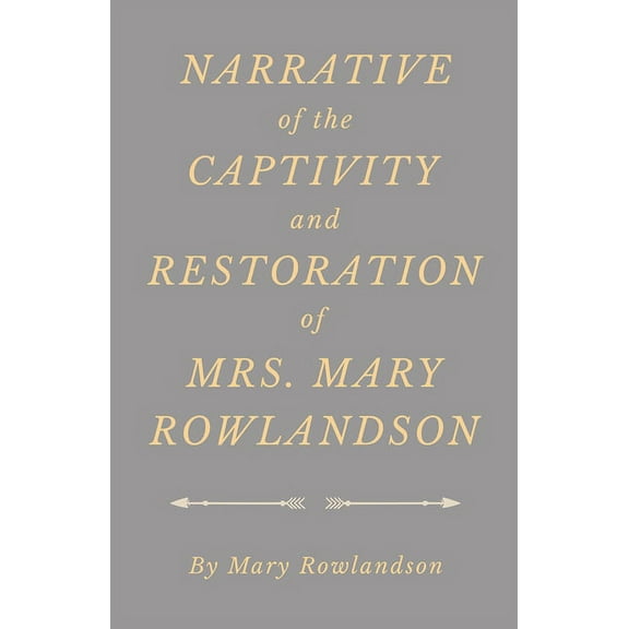 Narrative of the Captivity and Restoration of Mrs. Mary Rowlandson, (Paperback)
