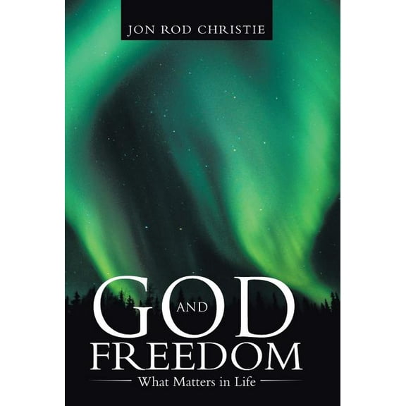 God and Freedom : What Matters in Life (Hardcover)