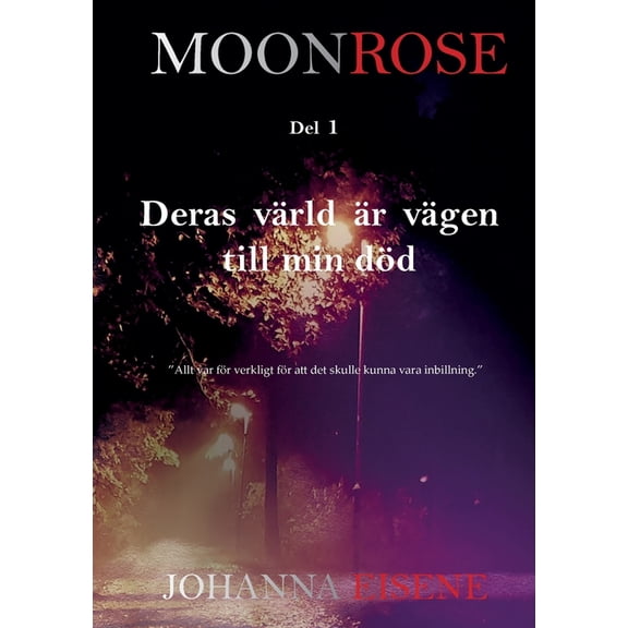 Moonrose: Deras värld är vägen till min död, (Paperback)