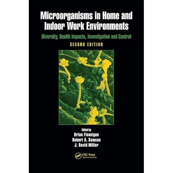Pre-Owned Microorganisms in Home and Indoor Work Environments: Diversity, Health Impacts, Investigation and Control, Second Edition, 9781420093346, 1420093347, Hardcover, 2 edition