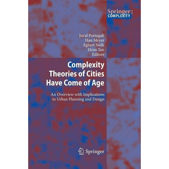 Complexity Theories of Cities Have Come of Age: An Overview with Implications to Urban Planning and Design, (Paperback)