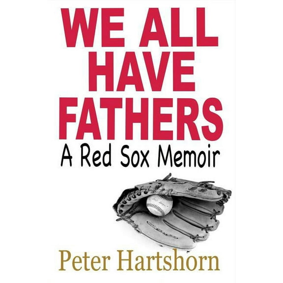 We All Have Fathers : A Red Sox Memoir