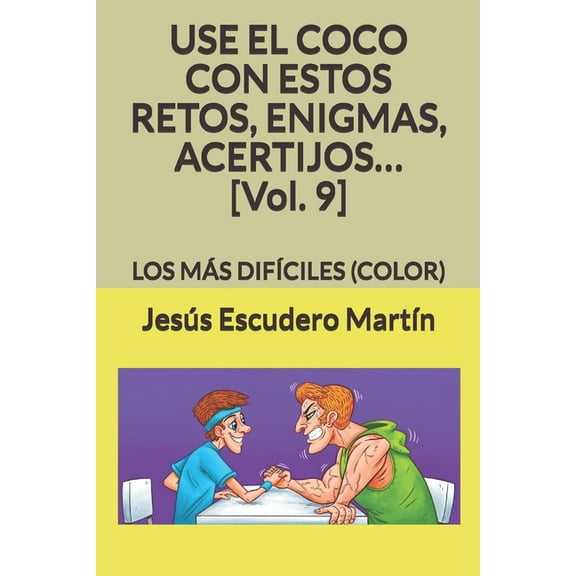 1 - Use El Coco Con PequeÃ±os Retos, Enig USE EL COCO CON ESTOS RETOS, ENIGMAS, ACERTIJOS... [Vol. 9]: Los MÃ¡s DifÃ­ciles (Color), Book 9, (Paperback)