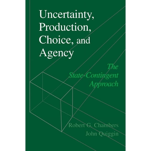 Uncertainty, Production, Choice, and Agency: The State-Contingent Approach, (Paperback)