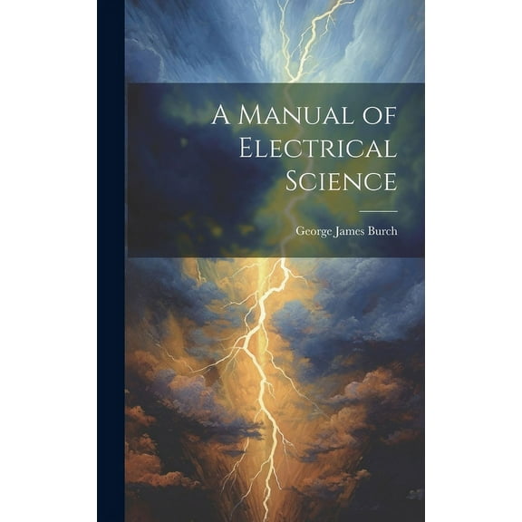 A Manual of Electrical Science (Hardcover)