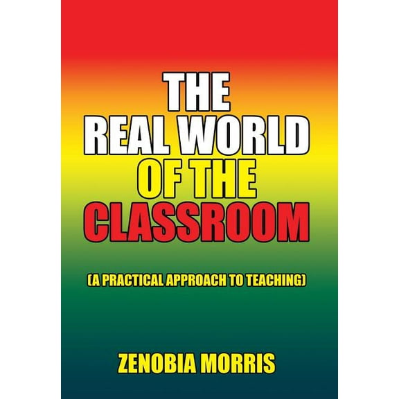 The Real World of the Classroom : (A Practical Approach to Teaching) (Hardcover)